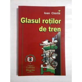 GLASUL  ROTILOR  DE  TREN  -  IOAN  CHIRILA - editia a 2a